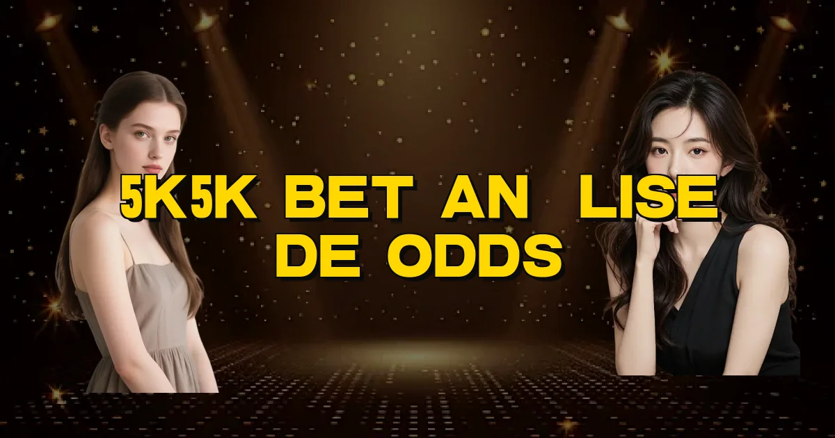5K5K Bet Análise De Odds Oficial