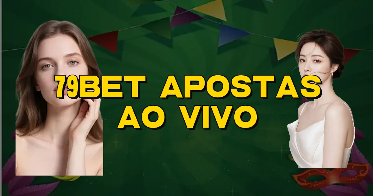 79Bet Apostas Ao Vivo Oficial