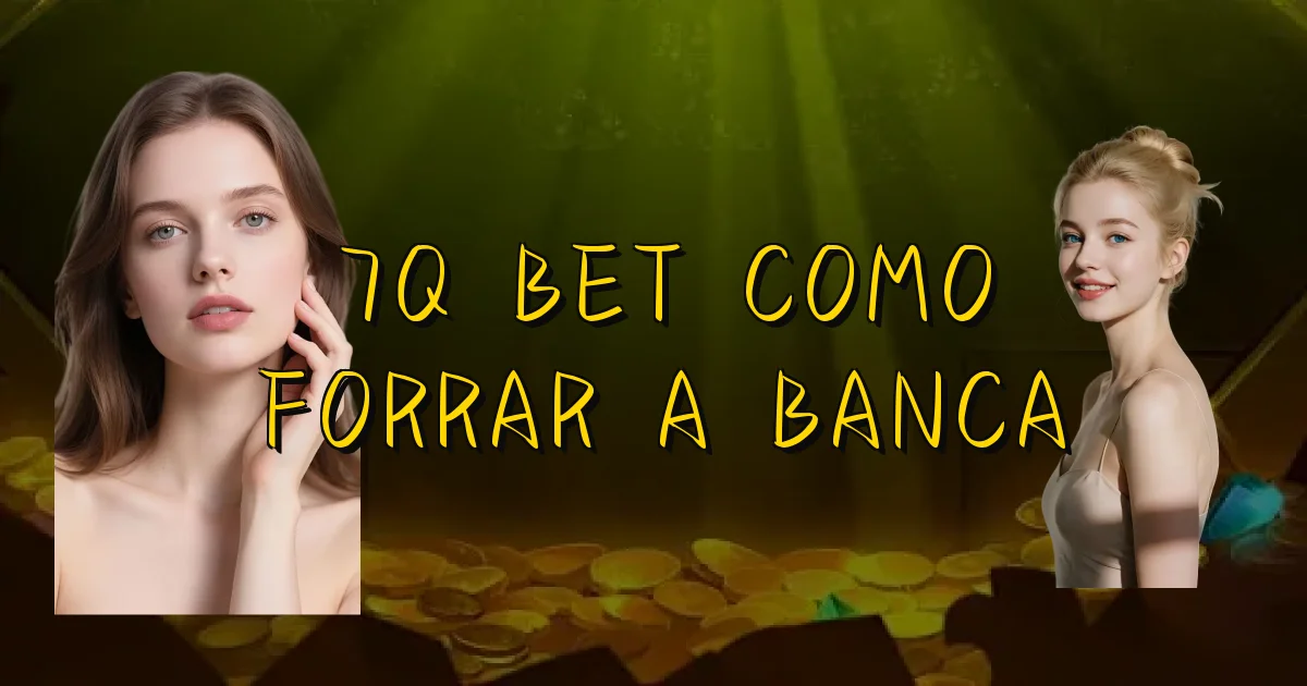 7Q Bet Como Forrar A Banca Oficial