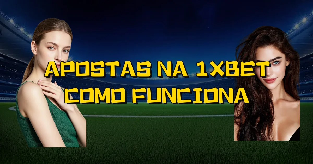 Apostas Na 1Xbet Como Funciona Oficial