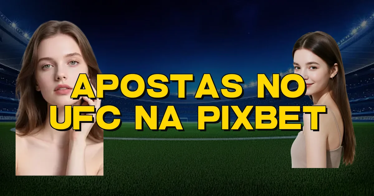 Apostas No Ufc Na Pixbet Oficial