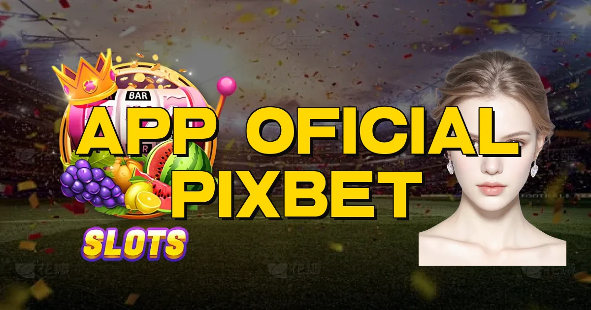 App Oficial Pixbet Oficial