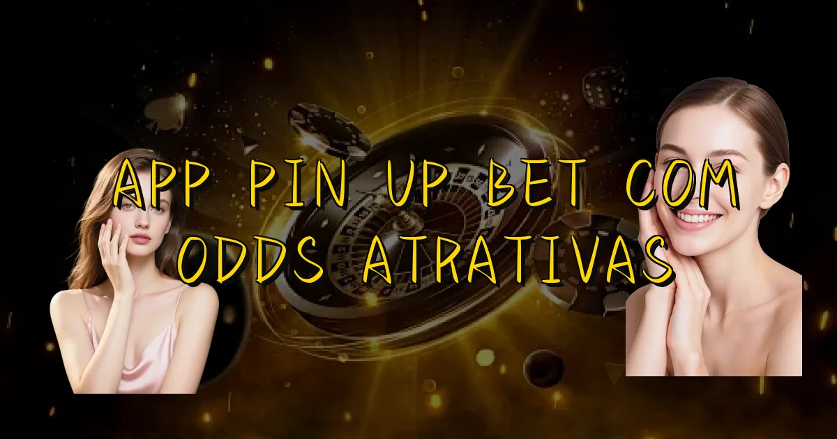 App Pin Up Bet Com Odds Atrativas Oficial