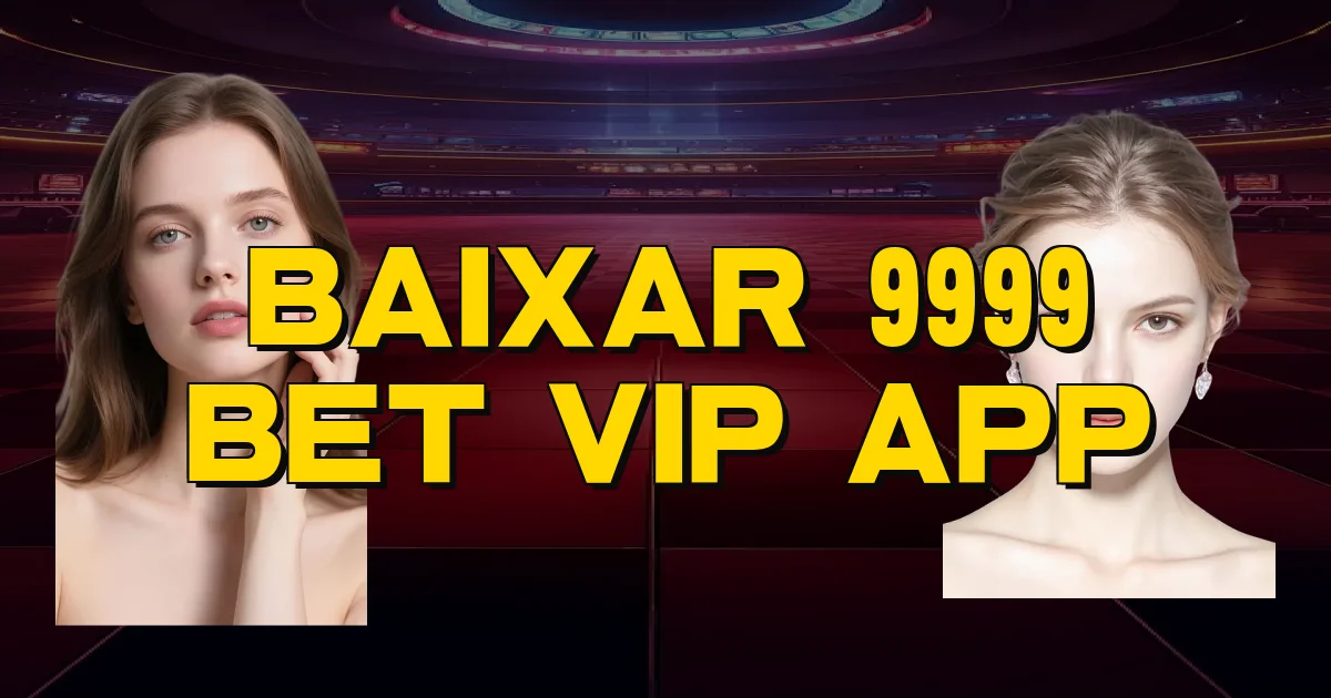 Baixar 9999 Bet Vip App Oficial