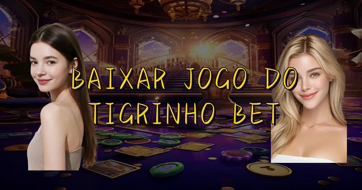 Baixar Jogo Do Tigrinho Bet Oficial