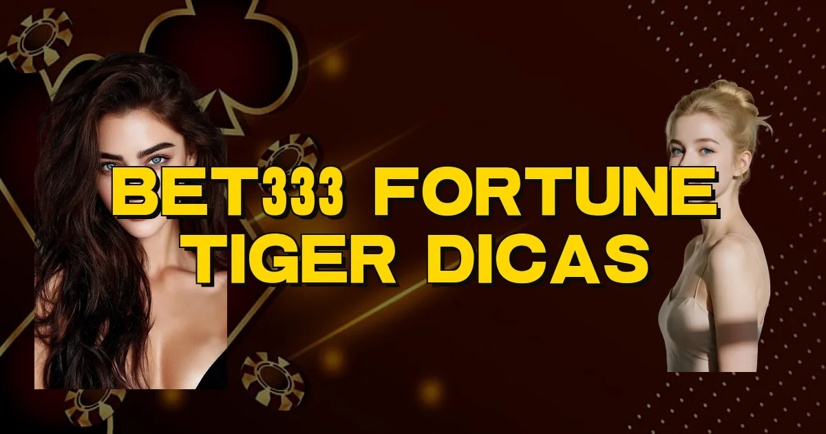 Bet333 Fortune Tiger Dicas Oficial