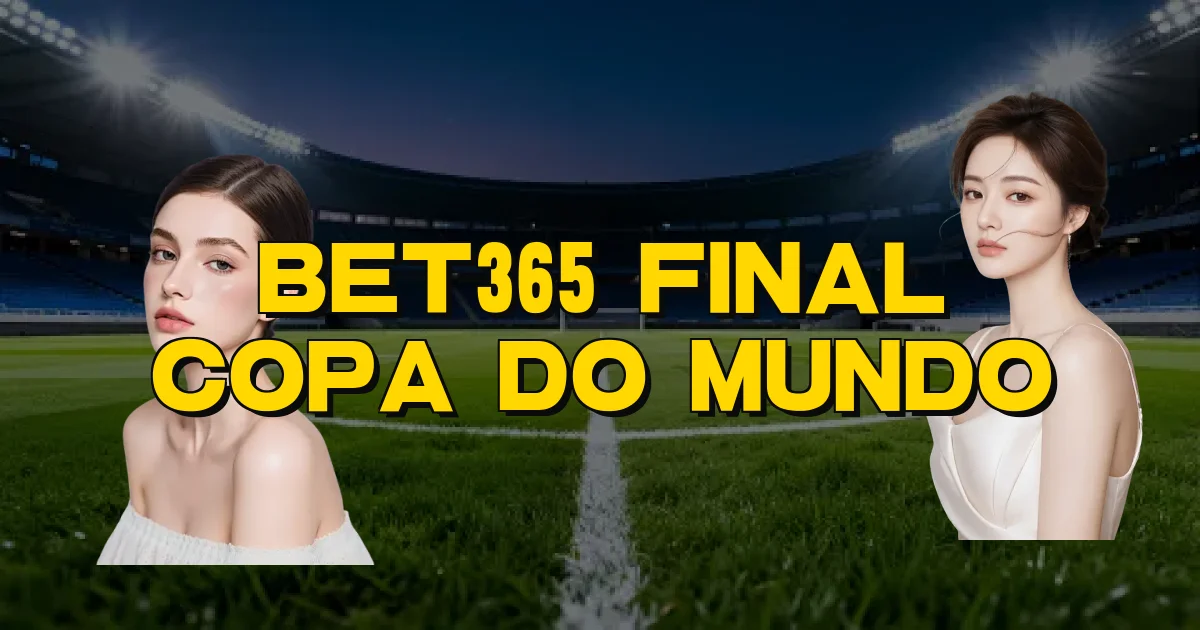 Bet365 Final Copa Do Mundo Oficial