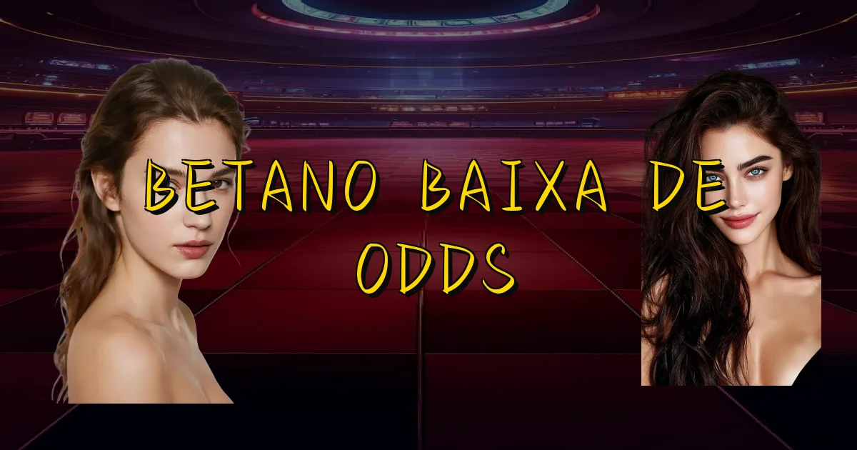 Betano Baixa De Odds Oficial
