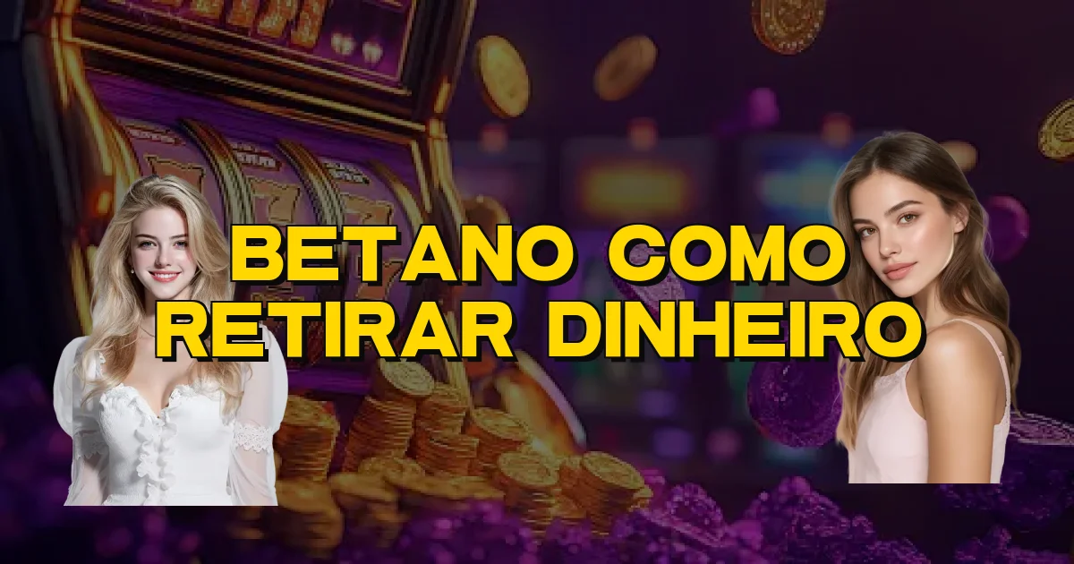 Betano Como Retirar Dinheiro Oficial