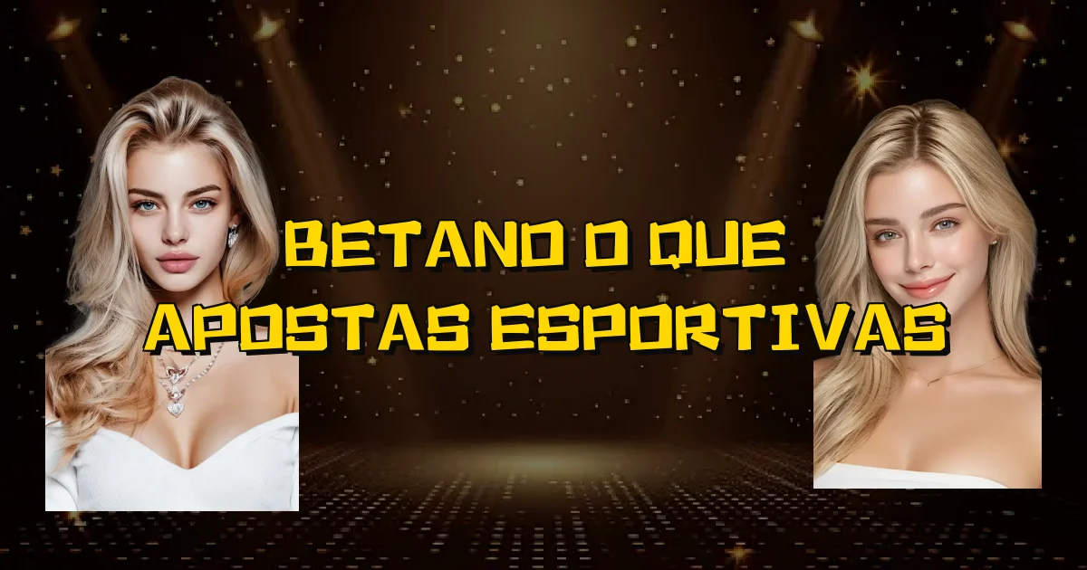Betano O Que É Apostas Esportivas Oficial