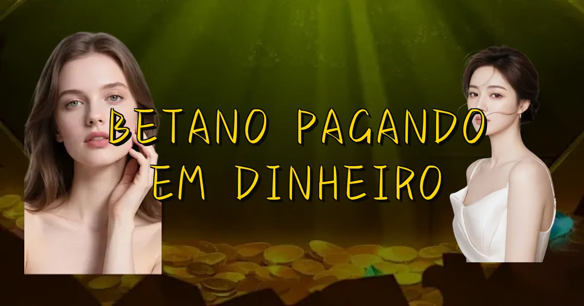 Betano Pagando Em Dinheiro Oficial