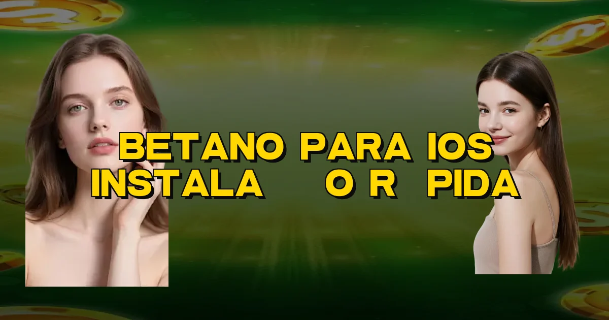 Betano Para Ios Instalação Rápida Oficial