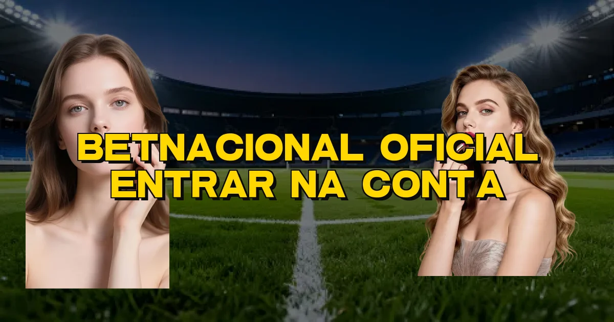 Betnacional Oficial Entrar Na Conta Oficial