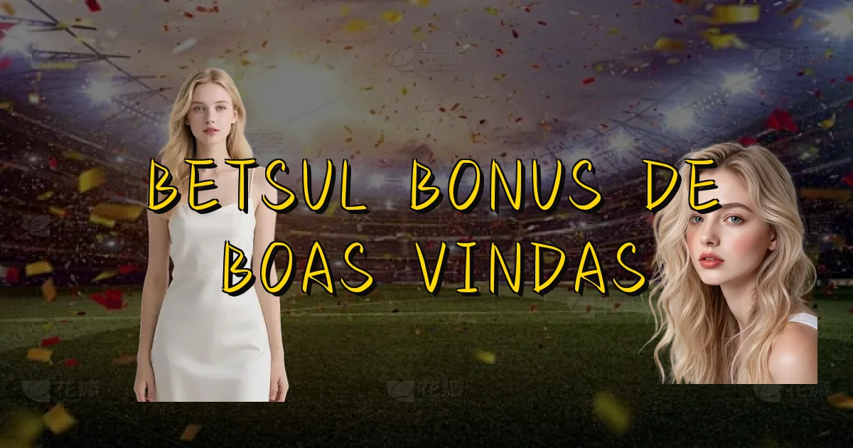 Betsul Bonus De Boas Vindas Oficial