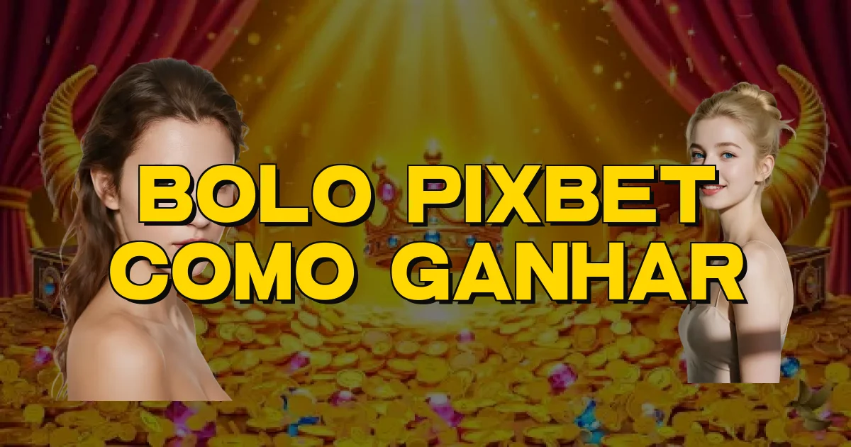 Bolo Pixbet Como Ganhar Oficial
