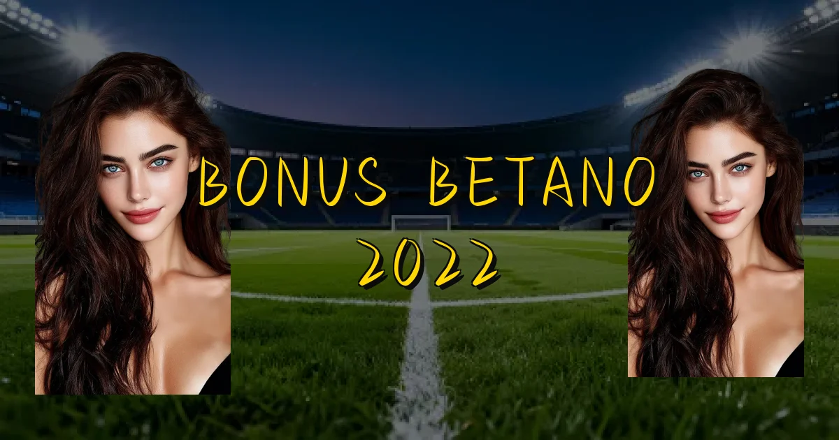 Bonus Betano 2022 Oficial