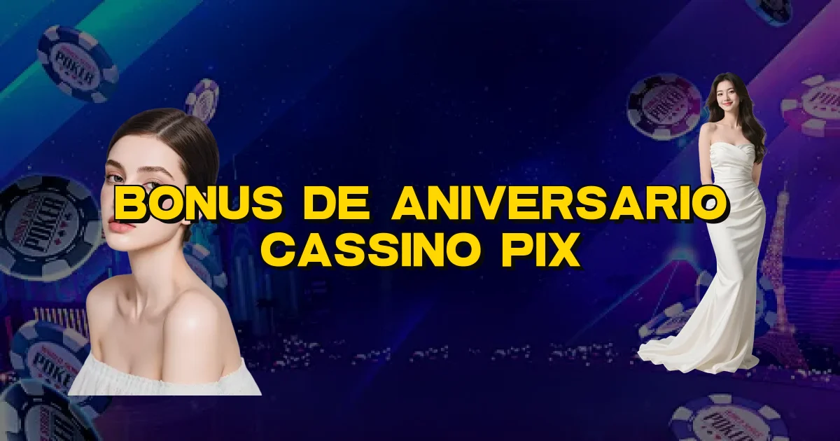 Bonus De Aniversario Cassino Pix Oficial