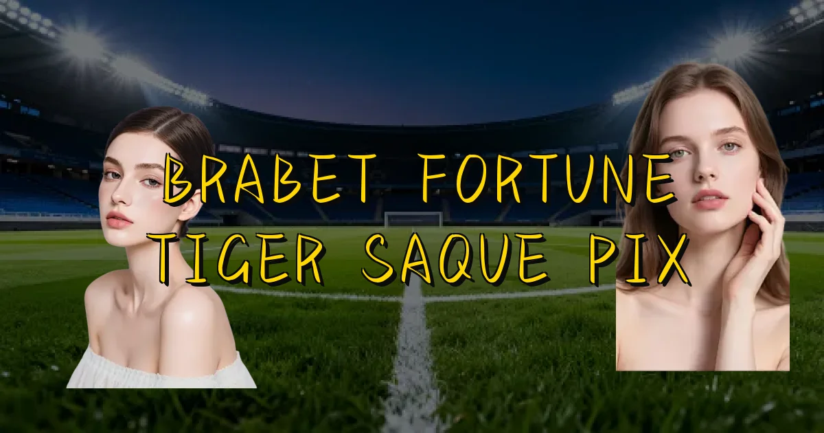 Brabet Fortune Tiger Saque Pix Oficial