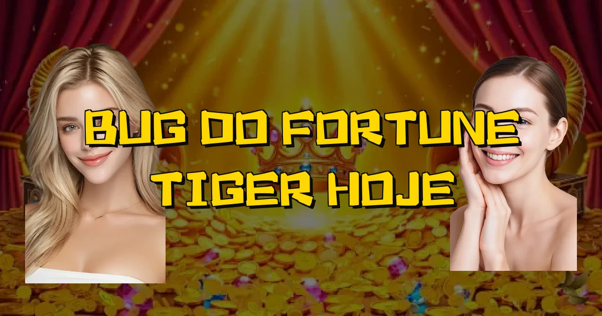 Bug Do Fortune Tiger Hoje Oficial