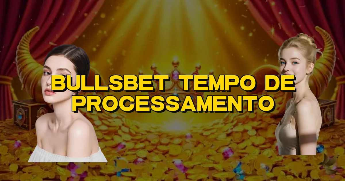 Bullsbet Tempo De Processamento Oficial