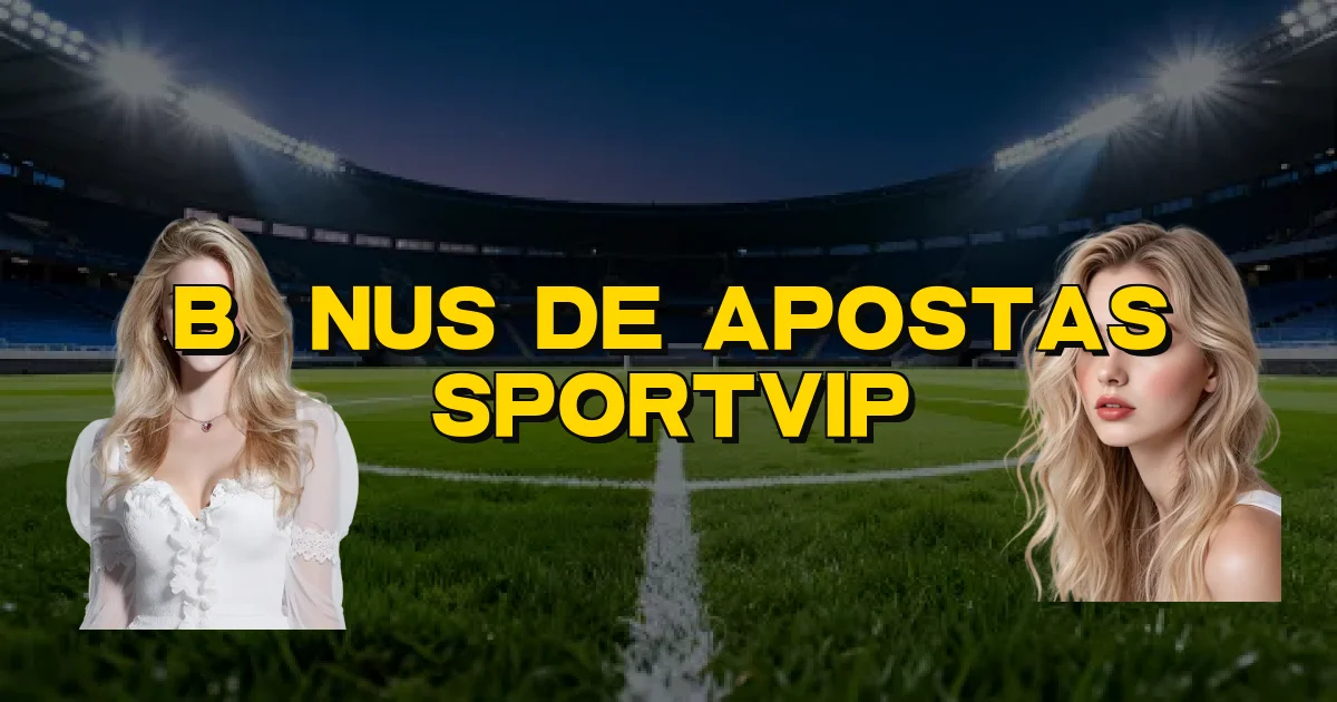 Bônus De Apostas Sportvip Oficial