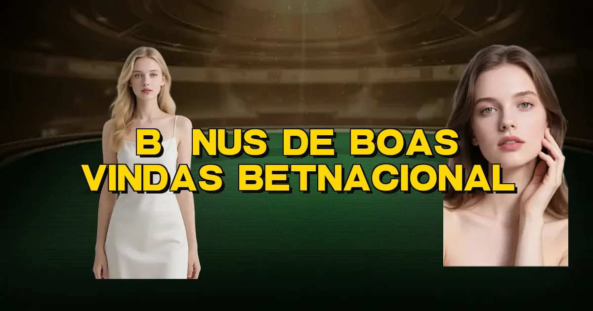 Bônus De Boas Vindas Betnacional Oficial
