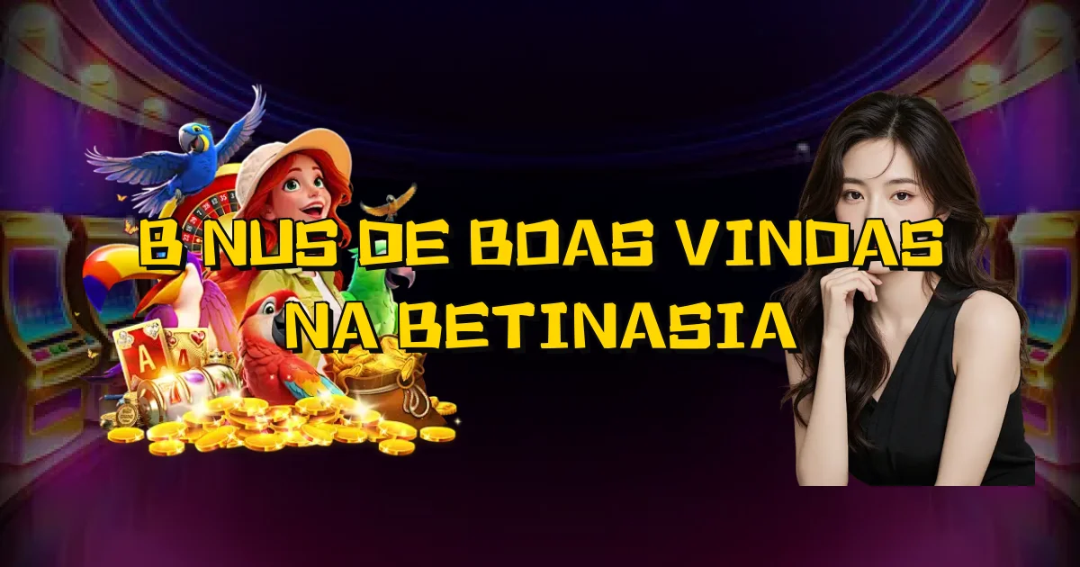 Bônus De Boas Vindas Na Betinasia Oficial