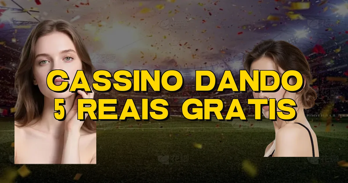 Cassino Dando 5 Reais Gratis Oficial