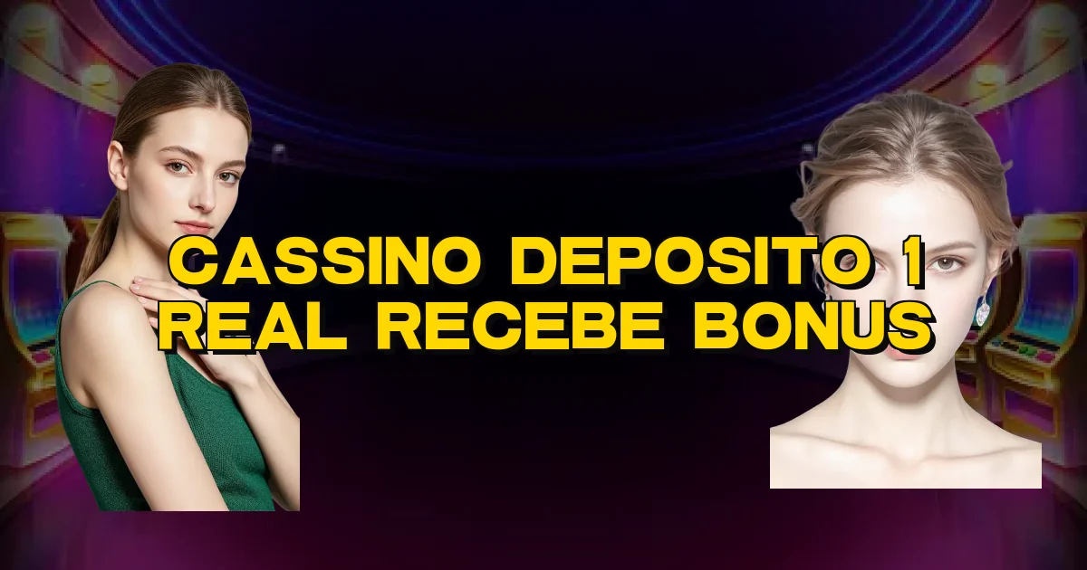 Cassino Deposito 1 Real Recebe Bonus Oficial