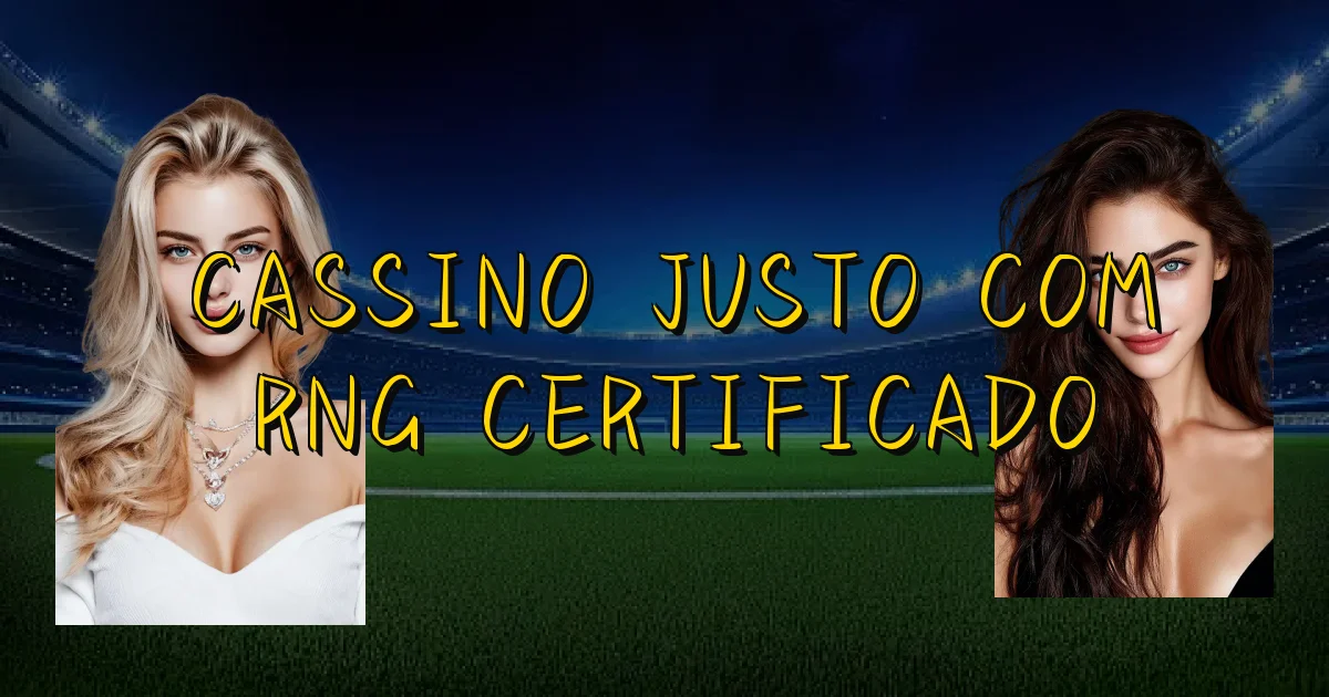 Cassino Justo Com Rng Certificado Oficial
