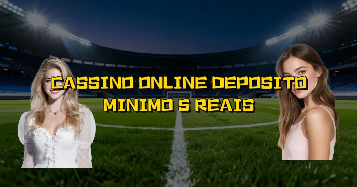 Cassino Online Deposito Minimo 5 Reais Oficial