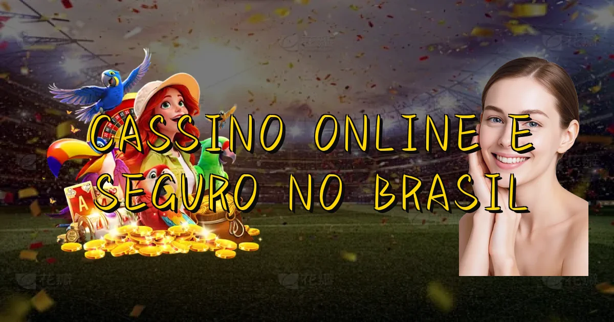 Cassino Online E Seguro No Brasil Oficial