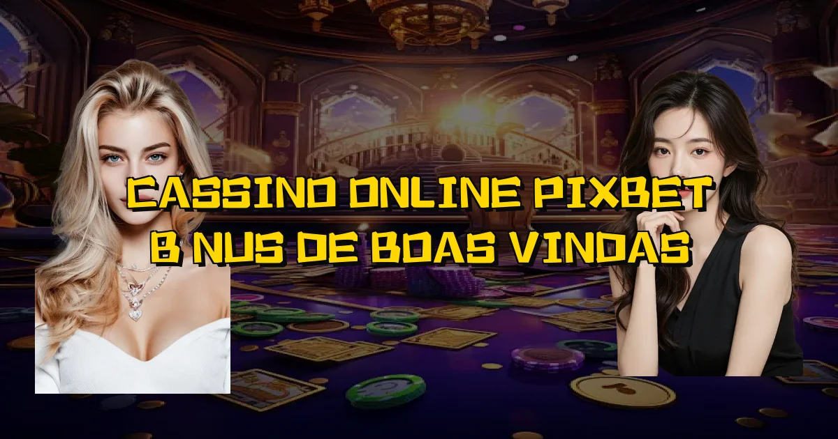 Cassino Online Pixbet Bônus De Boas Vindas Oficial
