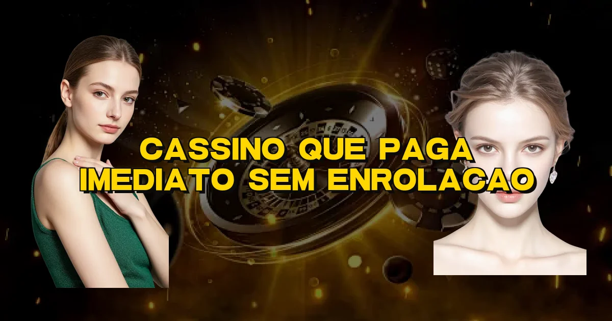 Cassino Que Paga Imediato Sem Enrolacao Oficial