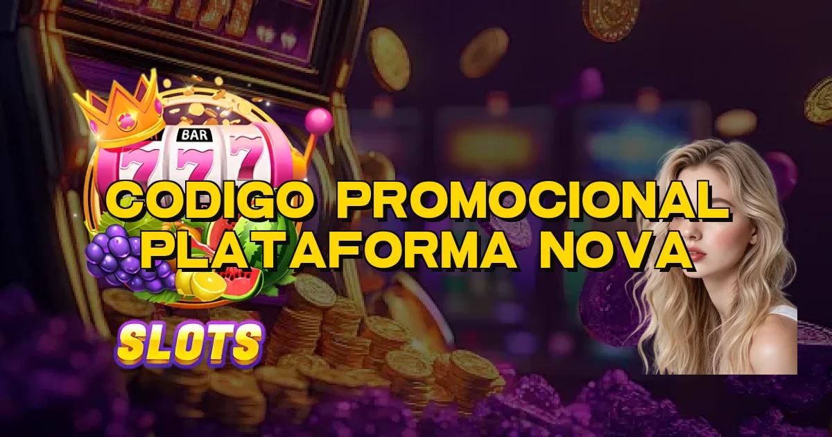 Codigo Promocional Plataforma Nova Oficial