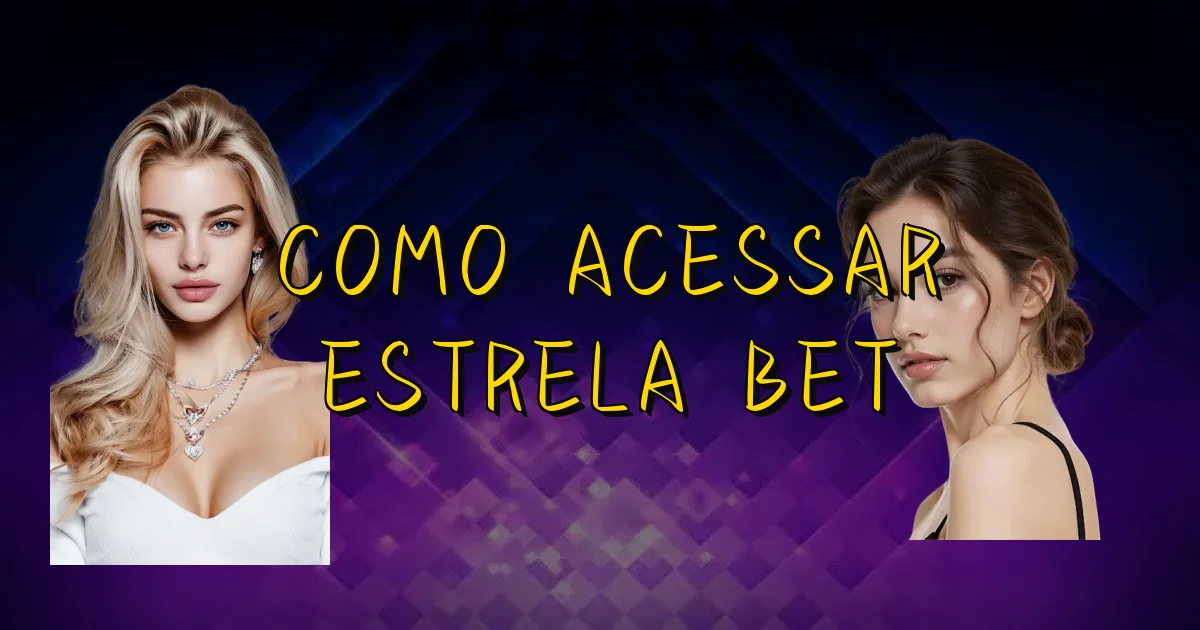 Como Acessar Estrela Bet Oficial