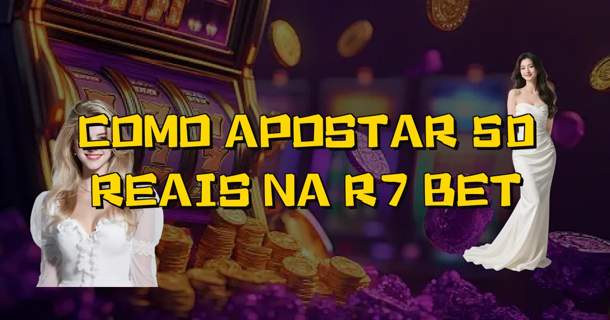 Como Apostar 50 Reais Na R7 Bet Oficial