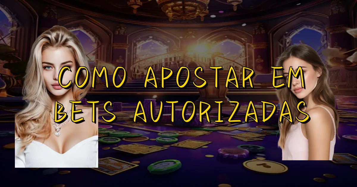 Como Apostar Em Bets Autorizadas Oficial