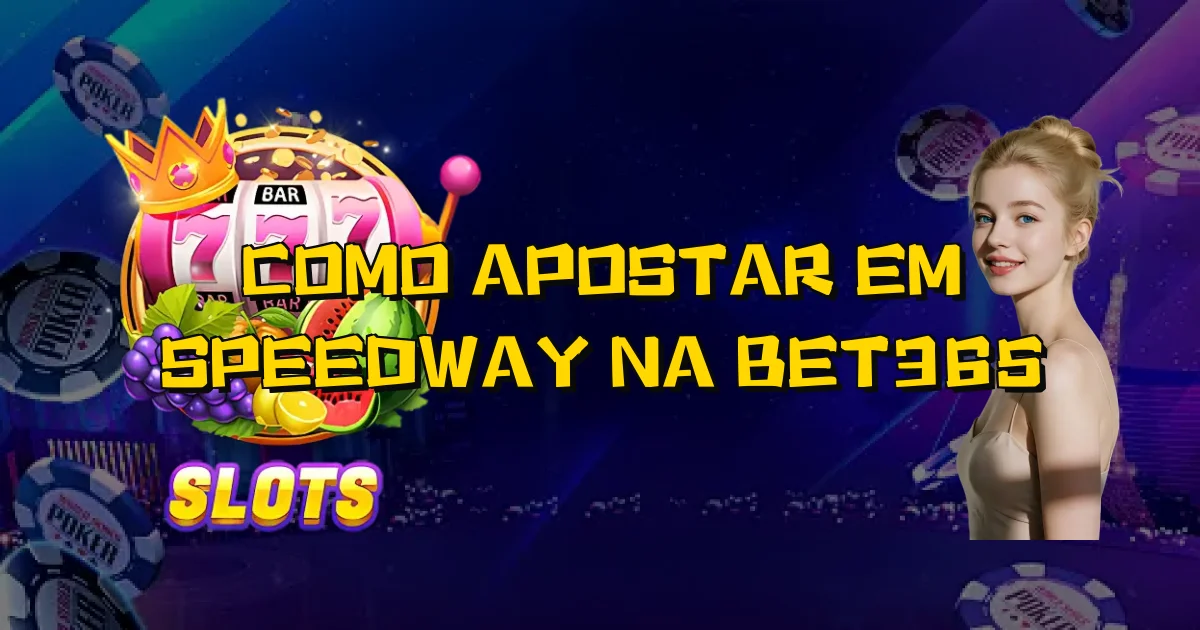 Como Apostar Em Speedway Na Bet365 Oficial