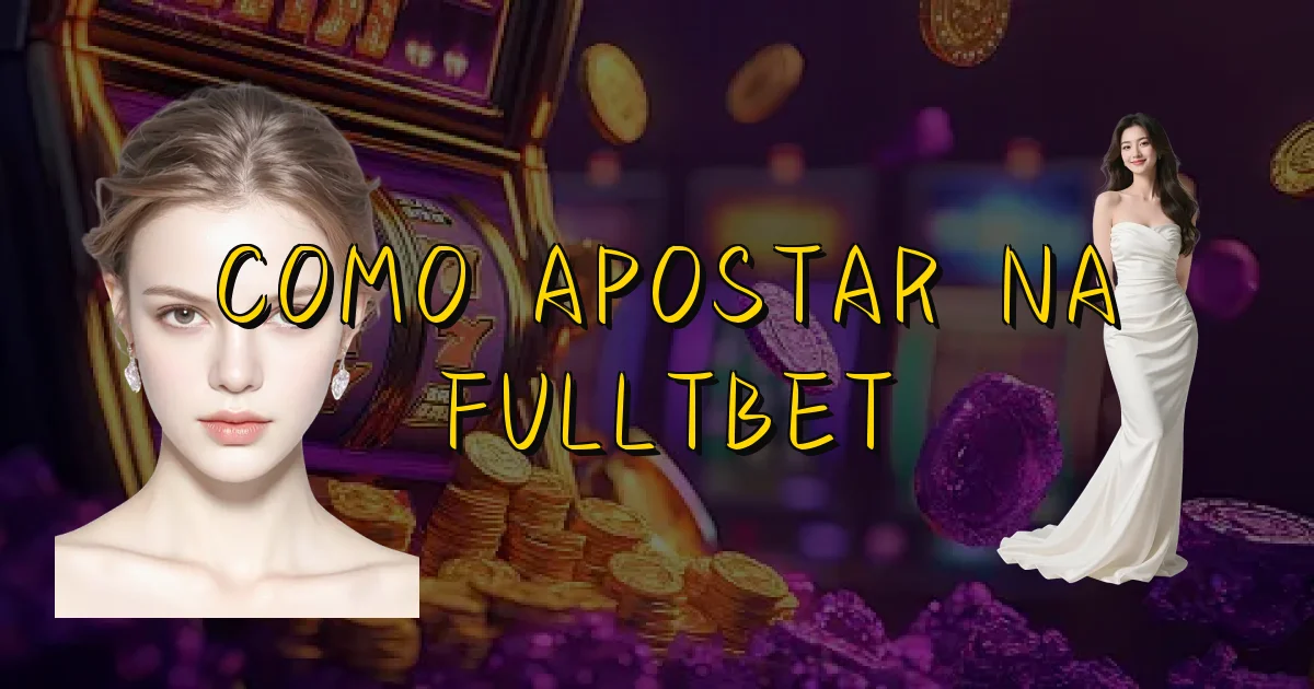 Como Apostar Na Fulltbet Oficial