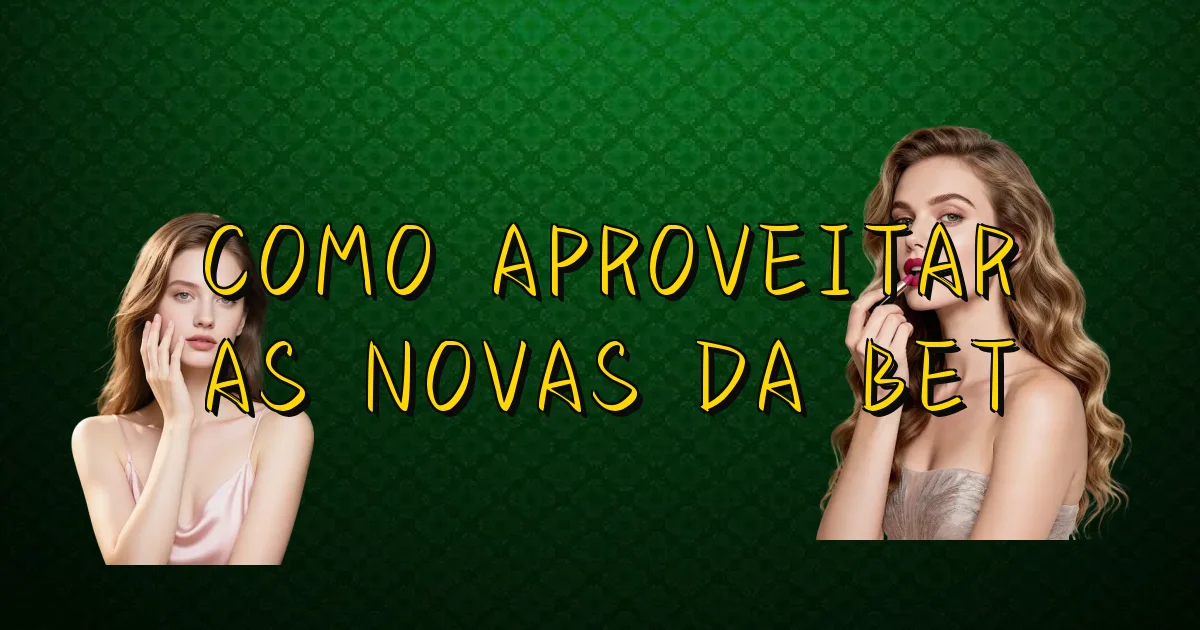 Como Aproveitar As Novas Da Bet Oficial