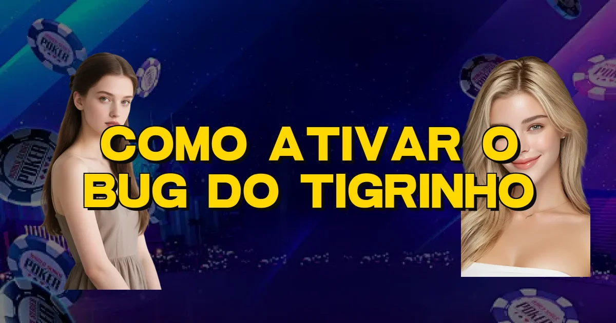 Como Ativar O Bug Do Tigrinho Oficial
