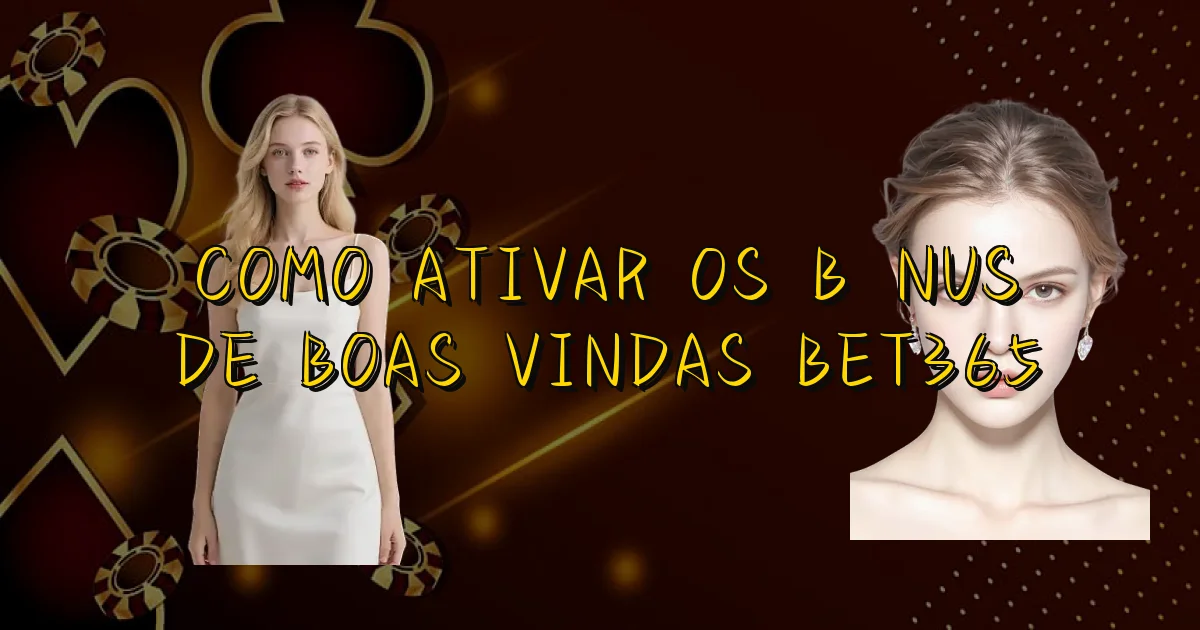 Como Ativar Os Bônus De Boas Vindas Bet365 Oficial