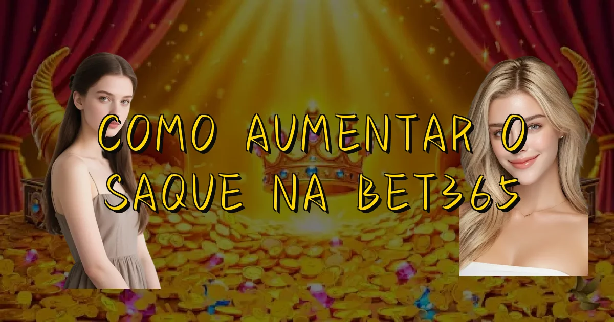 Como Aumentar O Saque Na Bet365 Oficial