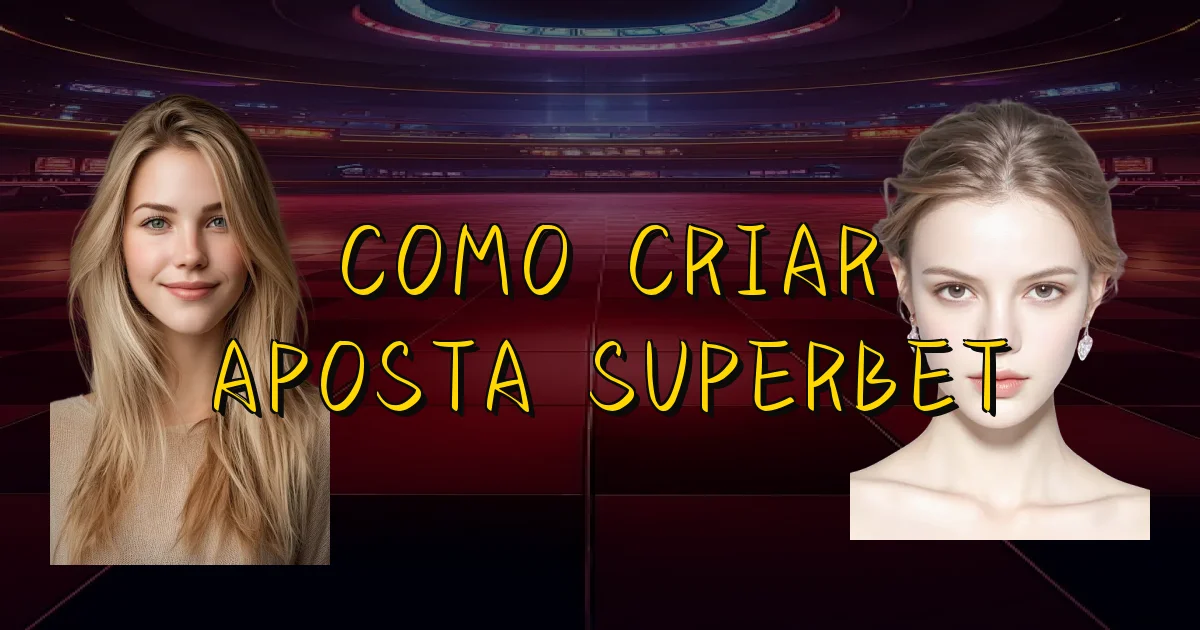 Como Criar Aposta Superbet Oficial