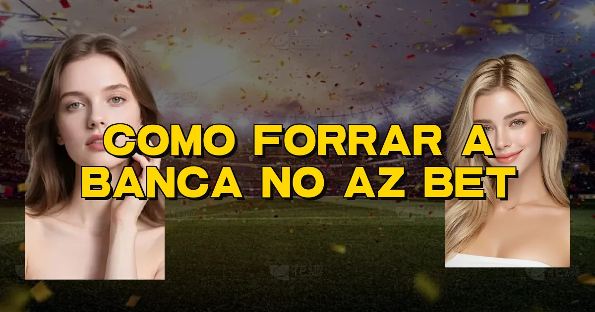 Como Forrar A Banca No Az Bet Oficial