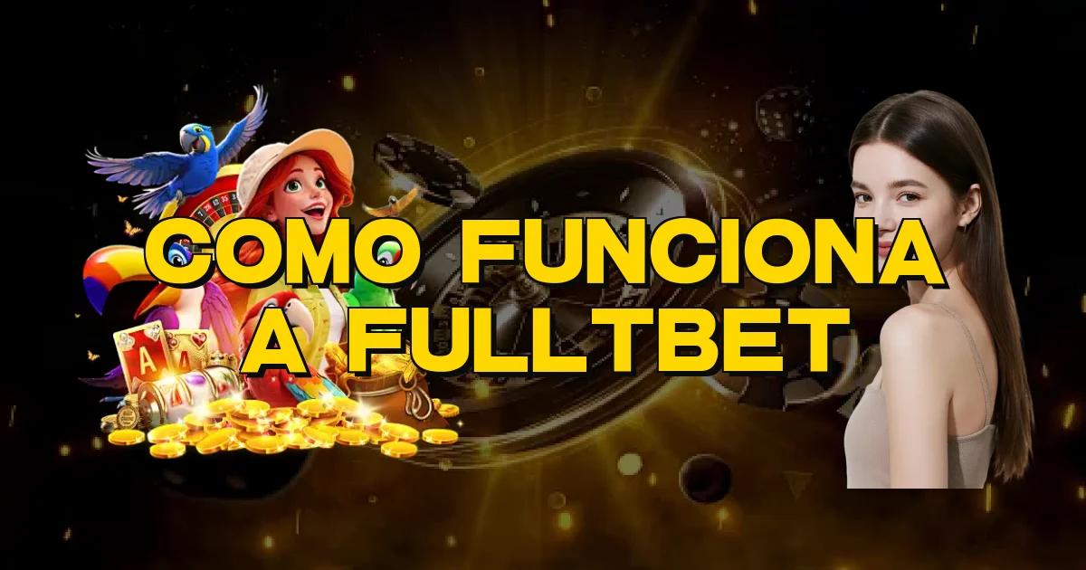 Como Funciona A Fulltbet Oficial