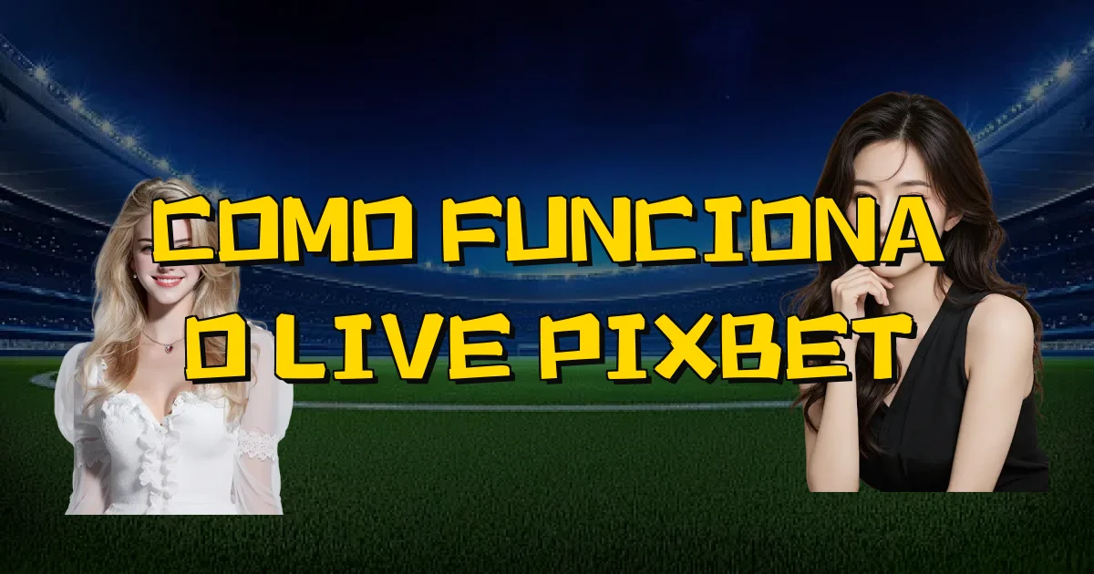 Como Funciona O Live Pixbet Oficial