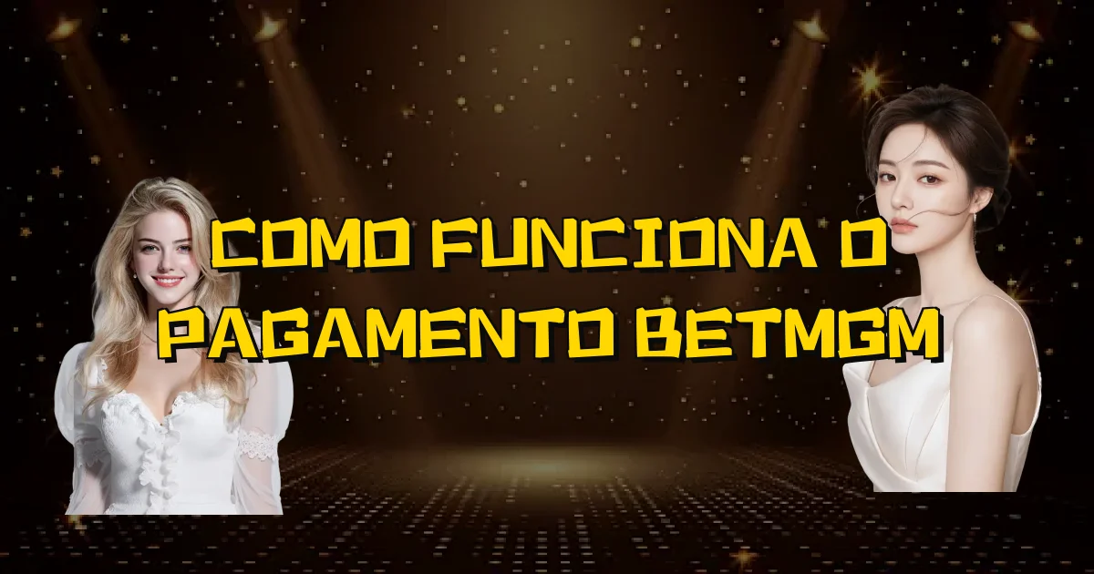 Como Funciona O Pagamento Betmgm Oficial