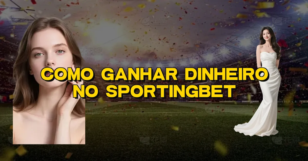 Como Ganhar Dinheiro No Sportingbet Oficial